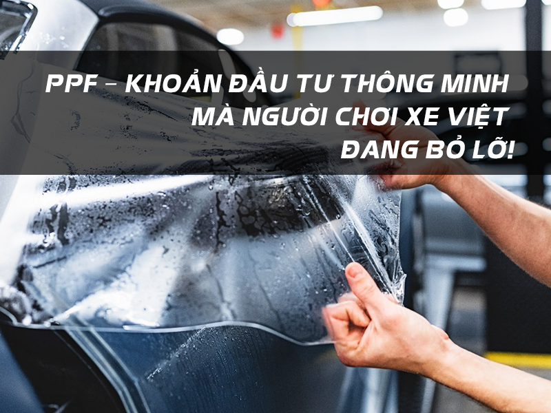 PPF – khoản đầu tư thông minh mà người chơi xe Việt đang bỏ lỡ